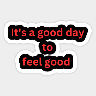 It's a good day to feel good Sticker